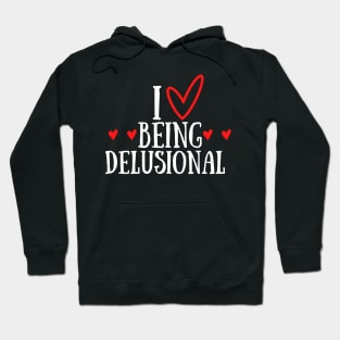 Funny Quote - I love being delusional Hoodie